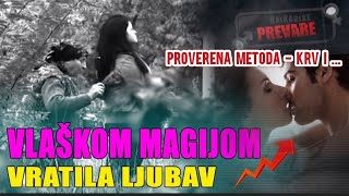 VLAŠKOM MAGIJOM VRATILA LJUBAV ‼️Proverena metoda KRV I  ‼️ Balkanske prevare [upl. by Yehc]