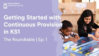 Early Excellence  The Round Table  Ep 1 Getting Started with Continuous Provision in KS1 [upl. by Yenaled]