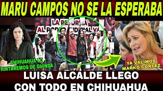 SE ACABO MARU CAMPOS Y MARKO CORTEZ NO SE LA ESPERABAN LUISA ALCALDE LLEGO CON TODO A CHIHUAHUA [upl. by Adabel]