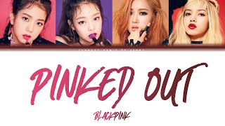 BLACKPINK  PINKED OUT Color Lyrics EngRomHan [upl. by Sparrow]