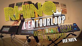 LEntourloop RHINO REMIX  Weh U Come From ft Ras Demo [upl. by Metabel]