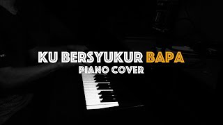 Ku Bersyukur Bapa Piano Cover [upl. by Wattenberg]