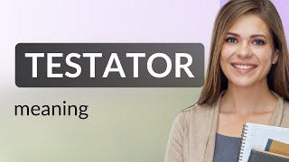 Testator  TESTATOR definition [upl. by Kristo27]