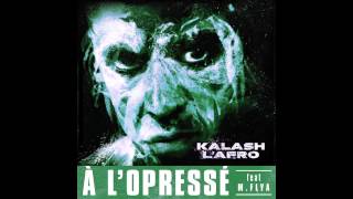 Kalash LAfro feat MFlya  A LOpressé  Prod by Rito amp Mystr  2014 [upl. by Millar]