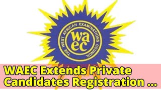 WAEC Extends Private Candidates Registration Till January [upl. by Byrdie]