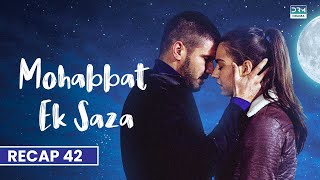 Mohabbat Ek Saza Episode 42  Recap  Turkish Drama In Urdu  UA2O [upl. by Okiek]