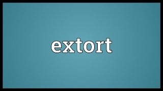 Extort Meaning [upl. by Aihsemat]