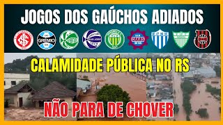 CALAMIDADE NO RS  JOGOS DOS GAÚCHOS ADIADOS [upl. by Hsirk]