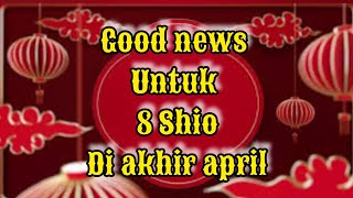 8 Shio dapat berita GEMBIRA di akhir April [upl. by Aihsilat902]