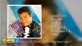 Adios Amor  Pastor Lopez Y Su Combo  Discos Fuentes [upl. by Atires584]