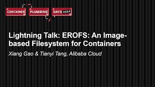 Lightning Talk EROFS An Imagebased Filesystem for Containers  Xiang Gao amp Tianyi Tang [upl. by Adnak]