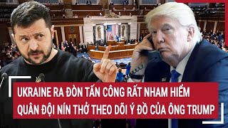 Toàn cảnh thế giới Ukraine ra đòn tấn công nham hiểm quân đội nín thở tín hiệu từ ông Trump [upl. by Jemina]