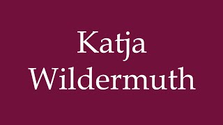 How to Pronounce Katja Wildermuth Correctly in German [upl. by Lady]