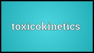 Toxicokinetics Meaning [upl. by Traver234]