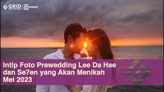 Intip Foto Prewedding Lee Da Hae dan Se7en yang Akan Menikah Mei 2023 [upl. by Kristie]