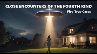 CLOSE ENCOUNTERS OF THE FOURTH KIND Five True Cases [upl. by Meece]