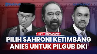 🔴Surya Paloh Lebih Pilih Sahroni daripada Anies untuk Pilgub Jakarta Nasdem Beri Penjelasan [upl. by Anitsihc]