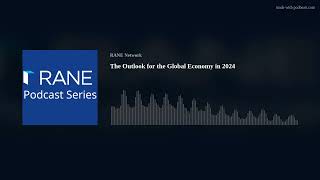 RANE Podcast The Outlook for the Global Economy in 2024 [upl. by Isolde]