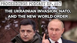 Proceedings Podcast Ep 257 The Ukrainian Invasion NATO and the New World Order [upl. by Nahsar]