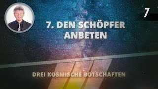 7  Den Schöpfer anbeten  Drei kosmische Botschaften [upl. by Eessej]