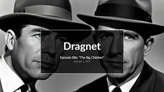 Dragnet  Episode 086 quotThe Big Childrenquot  February 1 1951 Old Time Radio [upl. by Hunfredo]