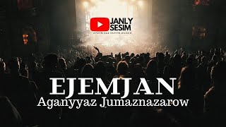 Aganyyaz Jumanazarow  Ejemjan  Eje hakda aydym mp3  Turkmen song  Janly Sesim  Audio Song [upl. by Nwahsem]