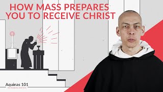 How the Mass Prepares You to Receive Holy Communion Aquinas 101 [upl. by Anirehtak]