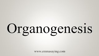 How To Say Organogenesis [upl. by Yesnek]