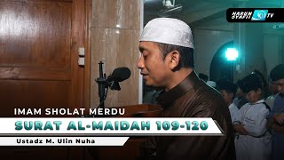 Imam Sholat Merdu  Surat AlMaidah 109120  Ustadz M Ulin Nuha [upl. by Veradia776]