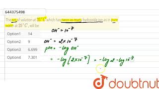 The pH of solution at 25C which has twice as many hydroxide ion as in pure water at 25C  wi [upl. by Andromada767]
