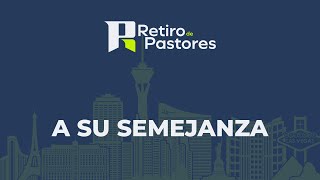 A Su Semejanza  Pastor Gustavo Hernandez  Primer Servicio Retiro Internacional de Pastores [upl. by Cherie]