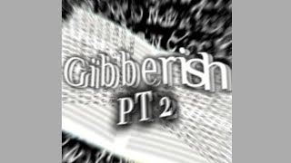 Gibberish PT 2 Super Slowed [upl. by Myrtle364]