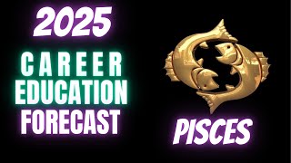 PISCES 2025 Career amp Education Unlock Success amp Harmony [upl. by Gina20]