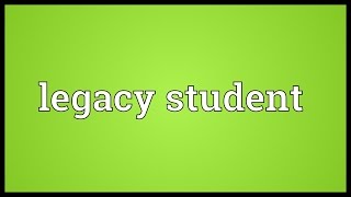 Legacy student Meaning [upl. by Ientirb]