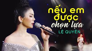 Nếu Em Được Chọn Lựa  Lệ Quyên  Bài Hát Được Hát Đi Hát Lại Nhiều Nhất Các Liveshow Lệ Quyên [upl. by Ariahs7]