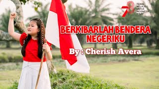 BERKIBARLAH BENDERA NEGERIKU Cover by Cherish Avera Spesial HUT Kemerdekaan RI [upl. by Melly478]