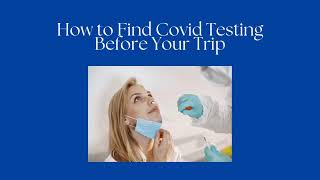 How to Find Covid Testing Before Your Trip [upl. by Eldnik]