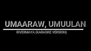 UMAARAW UMUULAN  RIVERMAYA KARAOKE VERSION [upl. by Theodor766]