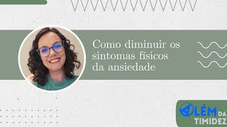 Como diminuir os sintomas físicos da ansiedade [upl. by Alded]