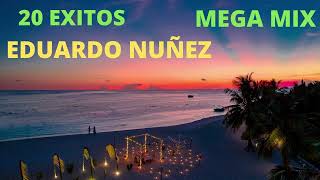 Mega Mix Eduardo Nuñez 20 Exitos [upl. by Drwde]