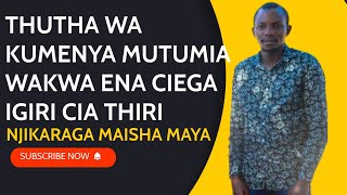 THUTHA WA KUMENYA MUTUMIA WAKWA ENA CIIGA IGIRI CIA THIRI MAYA NIMO MAISHA MARIA NJIKARAGA [upl. by Angadresma]