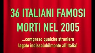 36 ITALIANI FAMOSI MORTI NEL 2005 [upl. by Atikir]