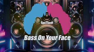 SpeTheof  Bass On Your Face [upl. by Kryska]