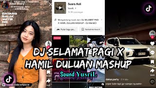 DJ SELAMAT PAGI X HAMIL DULUAN MASHUP VIRAL FYP TIKTOK TERBARU [upl. by Enelahs]