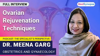 Ovarian Rejuvenation Techniques with Dr Meena Garg  MedSynapse [upl. by Alfy]