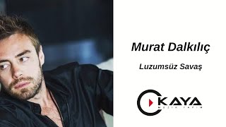 Murat Dalkılıç  Lüzumsuz Savaş [upl. by Esyak]