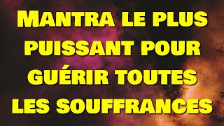 Mantra le plus puissant pour guérir toutes les souffrances [upl. by Senn505]