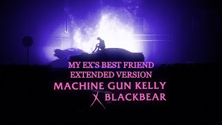 Machine Gun Kelly ft blackbear  my exs best friend Extended Version [upl. by Raseta]