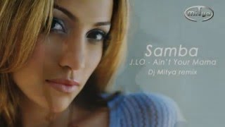 Samba51  Jennifer Lopez  Aint Your Mama Dj Mitya remix [upl. by Courtund467]