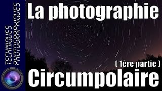 Comment réaliser une photographie circumpolaire  Partie 1  Théorie [upl. by Eniretak]